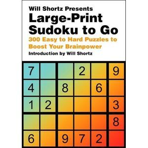 Will Shortz Presents Large-Print Sudoku to Go: 300 Easy to Hard Puzzles to Boost